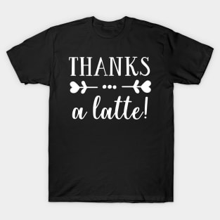 Thanks A Latte! T-Shirt